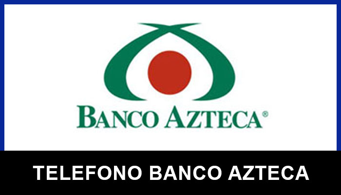 Banco Azteca teléfonos de servicio al cliente